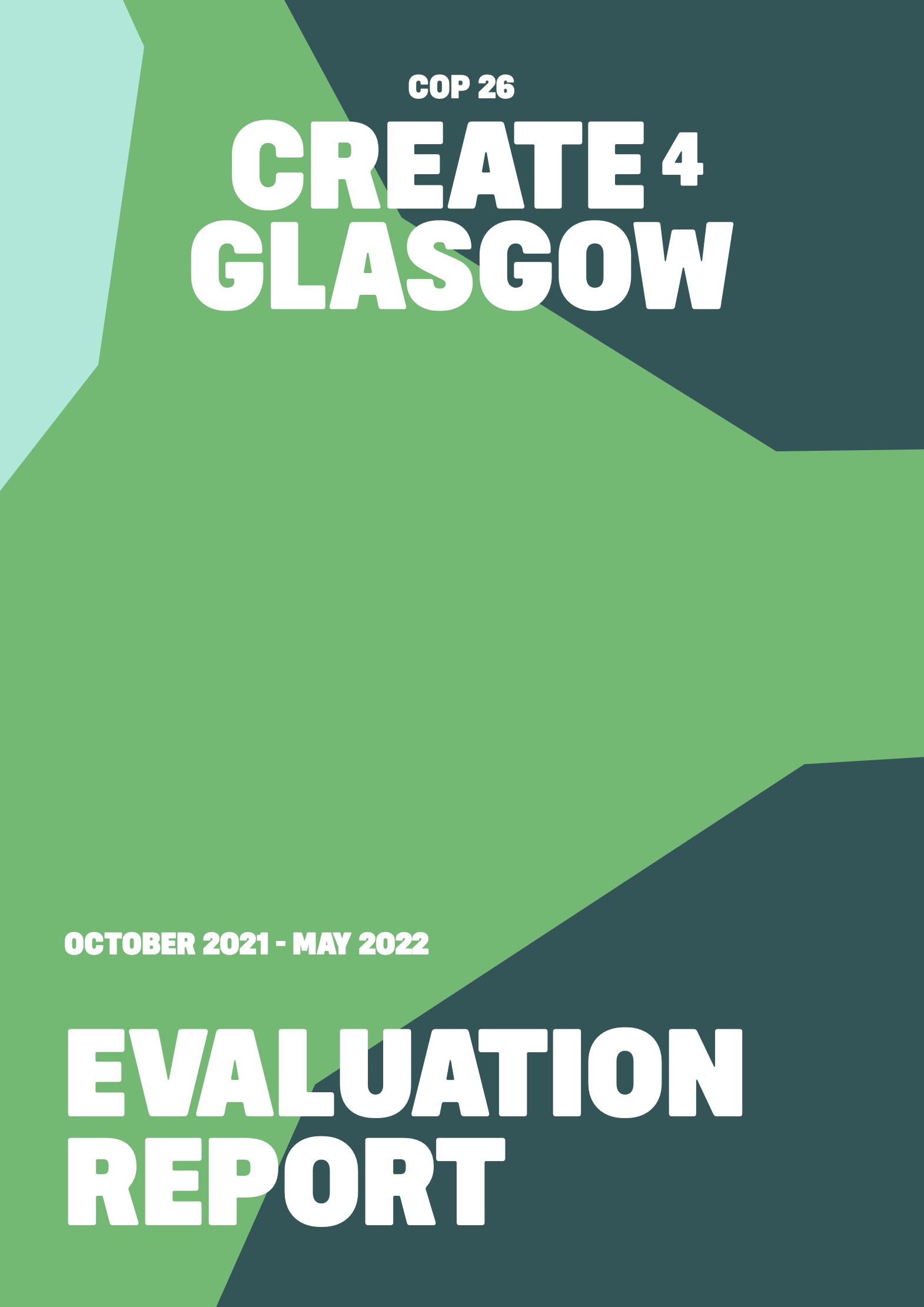 White text on green background: COP26 Create4Glasgow October 2021 - May 2022 Evaluation Report